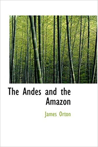 The Andes and the Amazon; Or, Across the Continent of South America